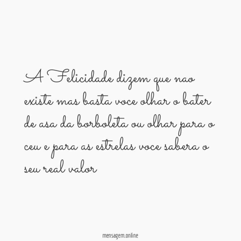A Felicidade dizem que nao existe mas basta
