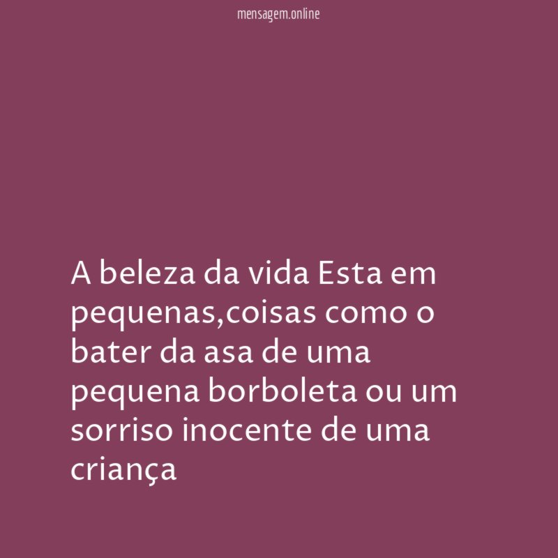 A beleza da vida Esta em pequenas