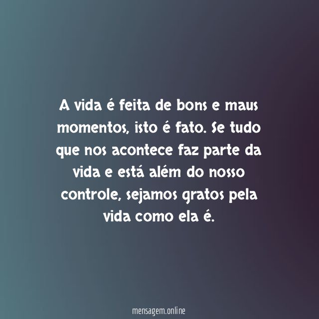 Agradeço pela vida, tal qual ela é