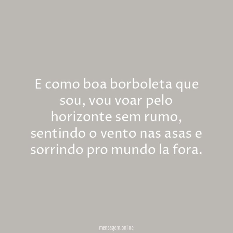 E como boa borboleta que sou