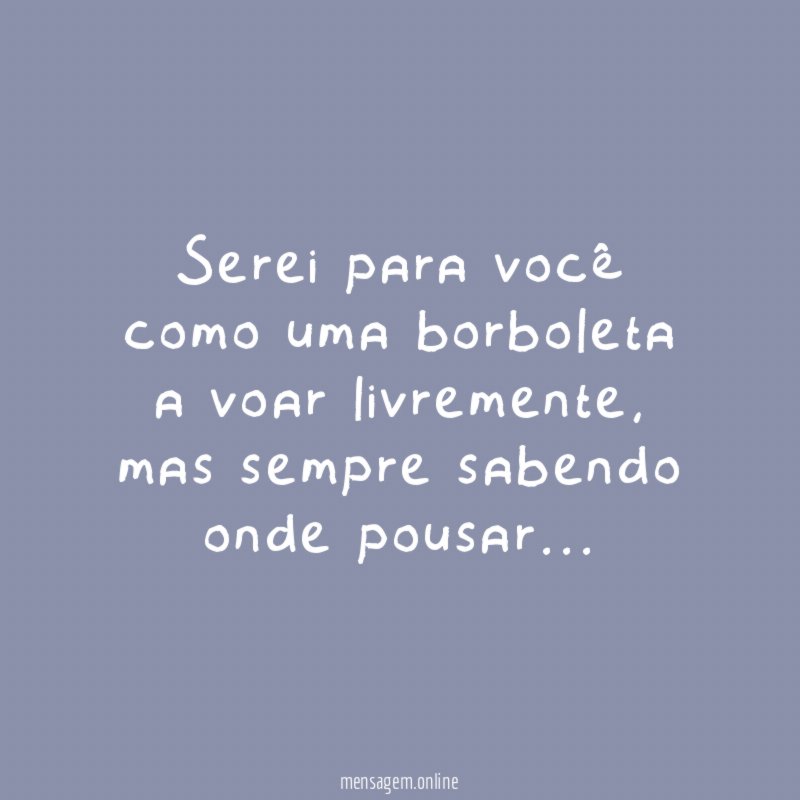 Serei para você como uma borboleta a voar livremente