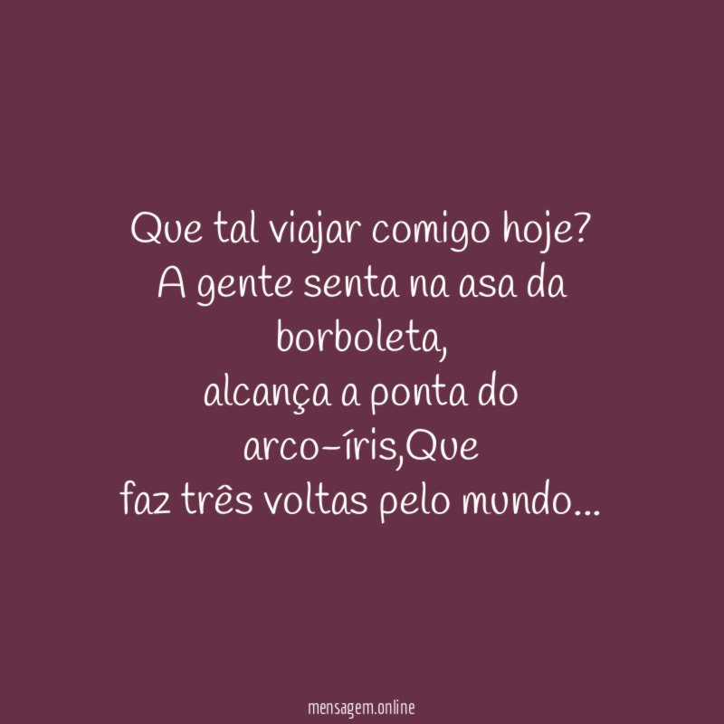 Que tal viajar comigo hoje