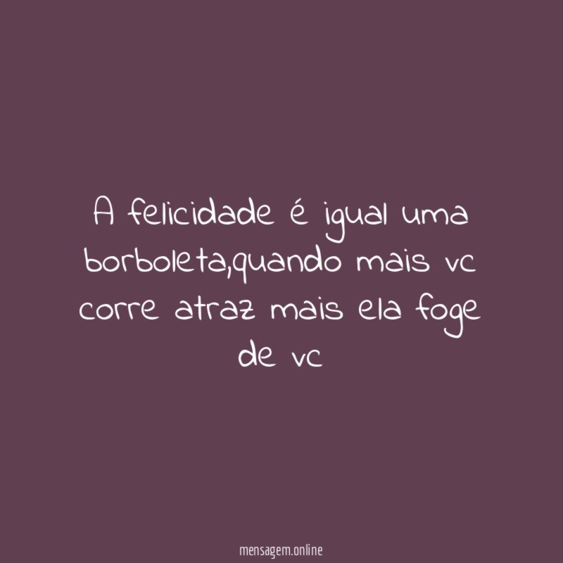 A felicidade é igual uma borboleta