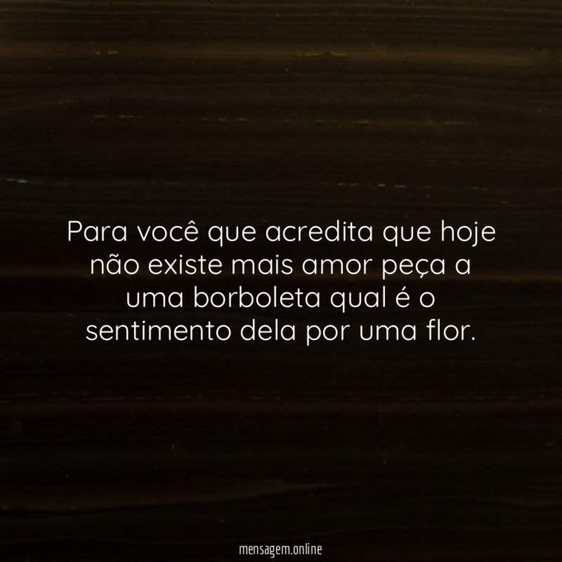 Para você que acredita que hoje não existe
