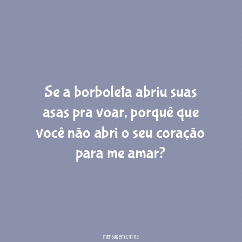Se a borboleta abriu suas asas pra voar