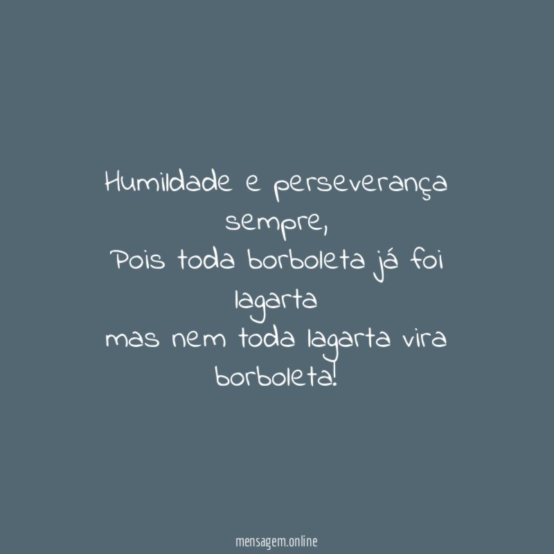 Humildade e perseverança sempre