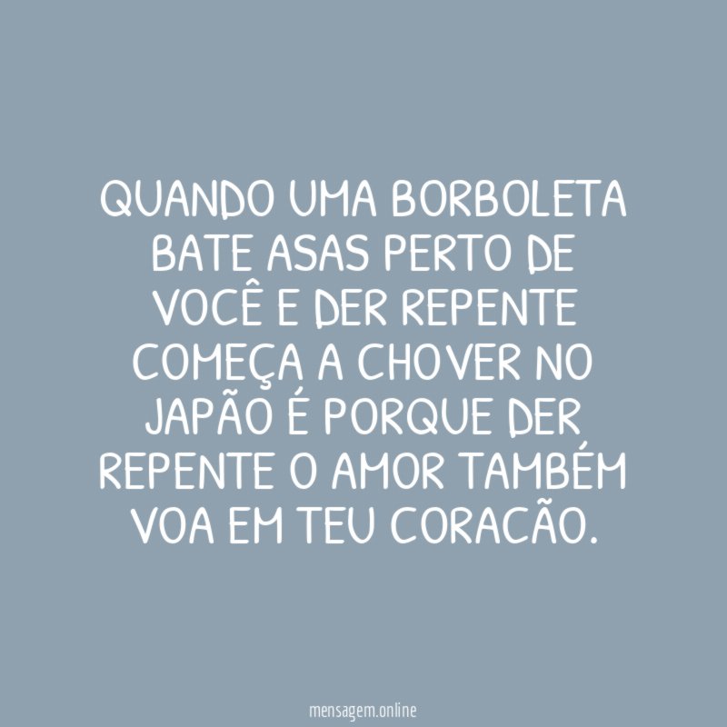 QUANDO UMA BORBOLETA BATE ASAS PERTO DE VOCÊ