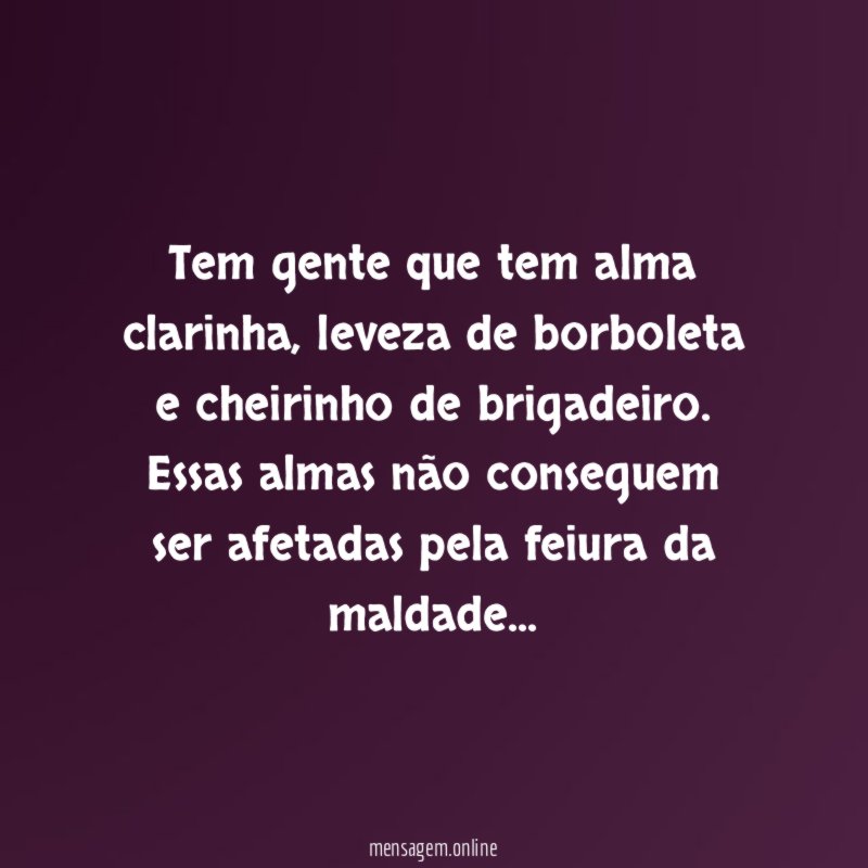 Tem gente que tem alma clarinha