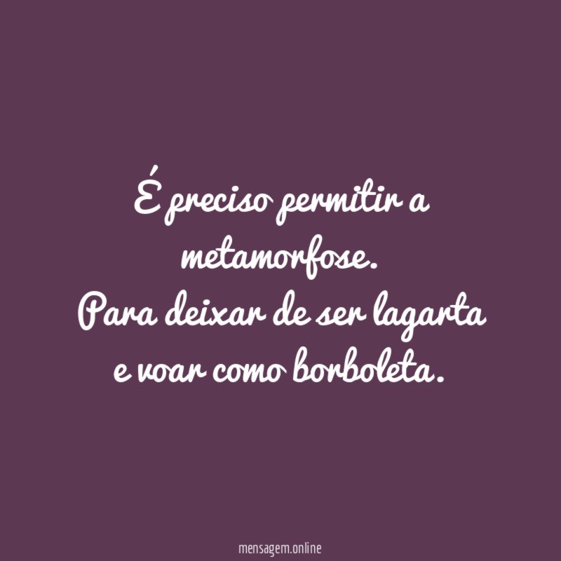 É preciso permitir a metamorfose
