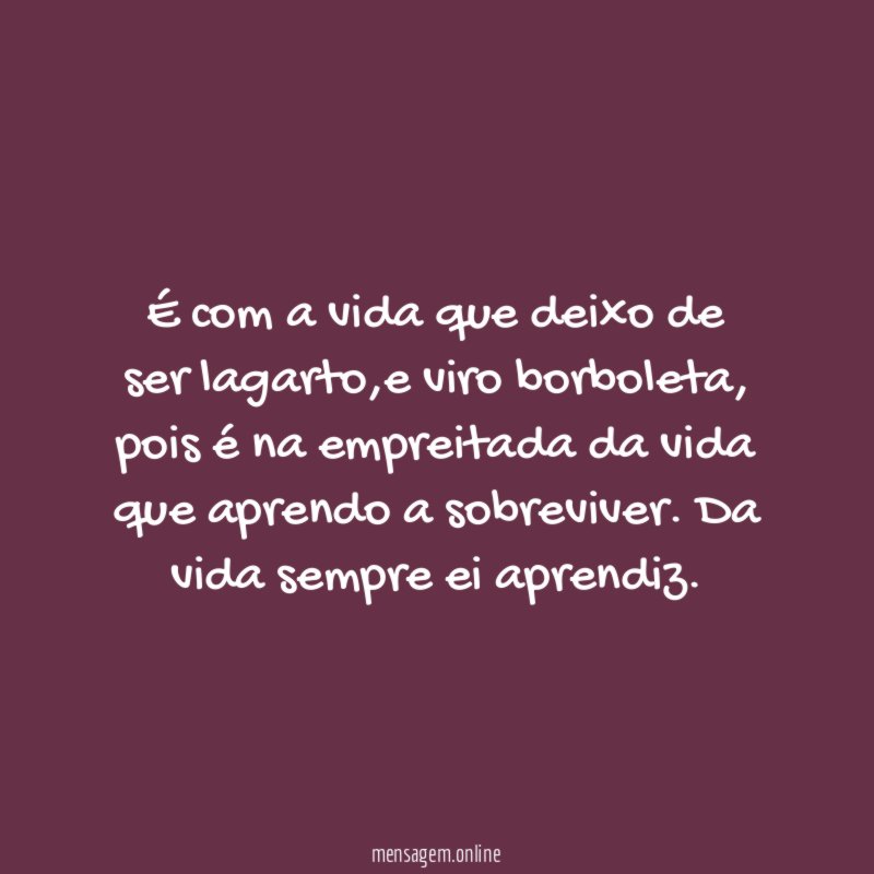 É com a vida que deixo de ser lagarto
