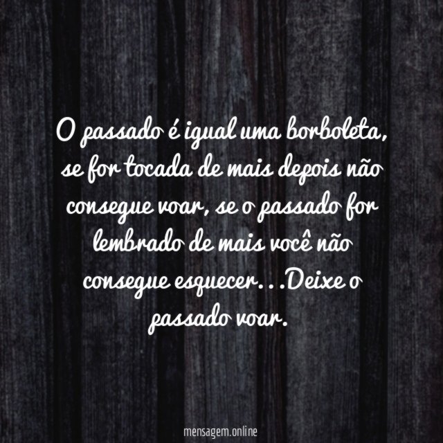 O passado é igual uma borboleta