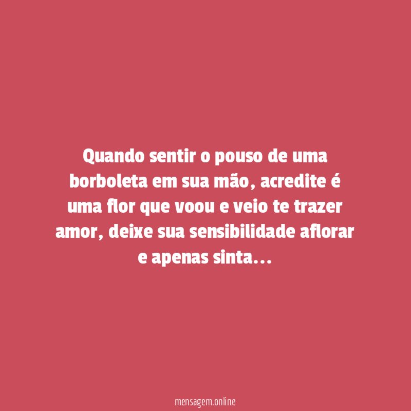 Quando sentir o pouso de uma borboleta em sua mão