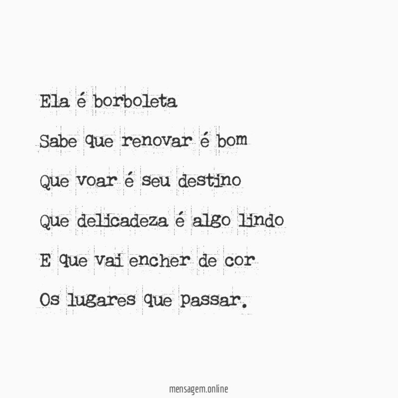 Ela é borboleta Sabe que renovar é bom Que voar