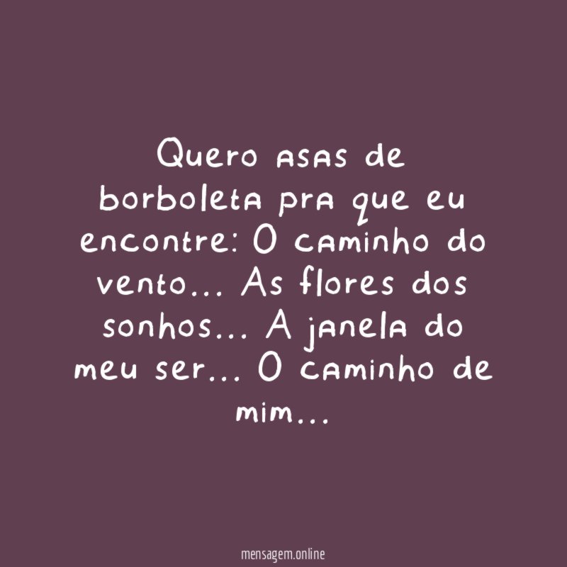 Quero asas de borboleta pra que eu encontre