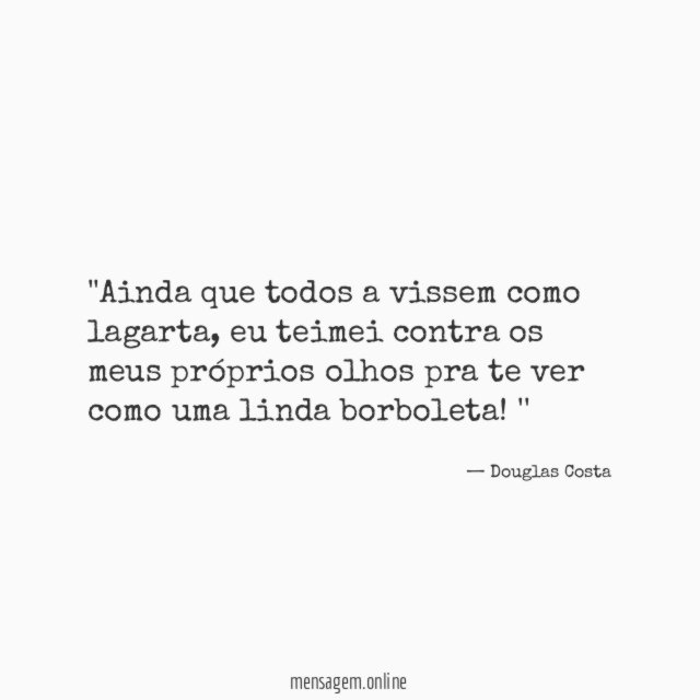 'Ainda que todos a vissem como lagarta