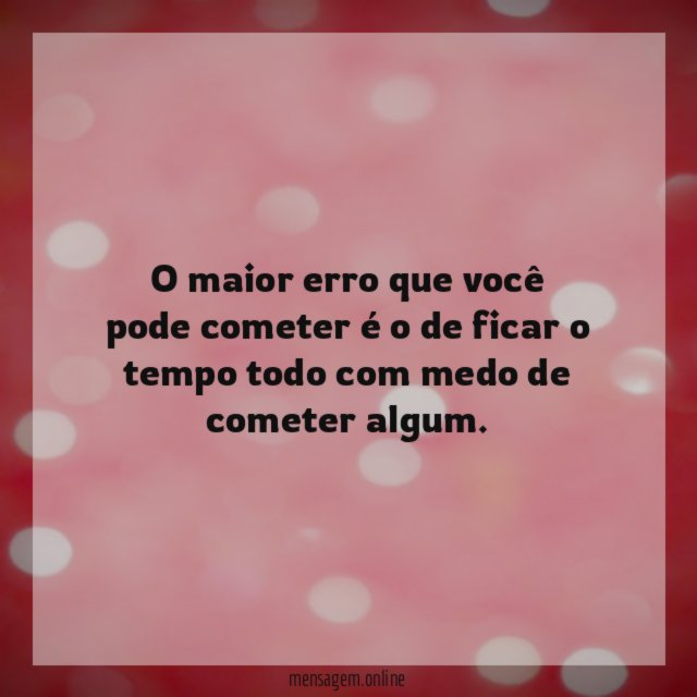 O maior erro que você pode cometer é