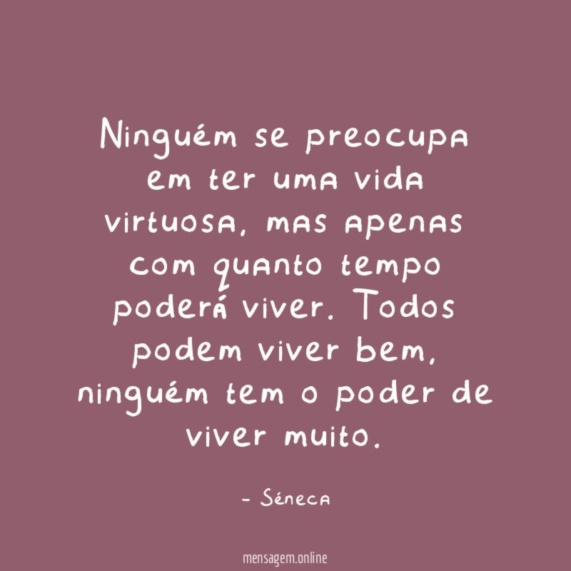 Ninguém se preocupa em ter uma vida virtuosa
