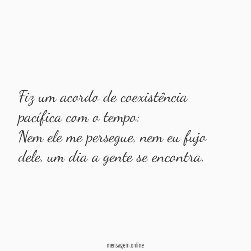 Fiz um acordo de coexistência pacífica com o tempo