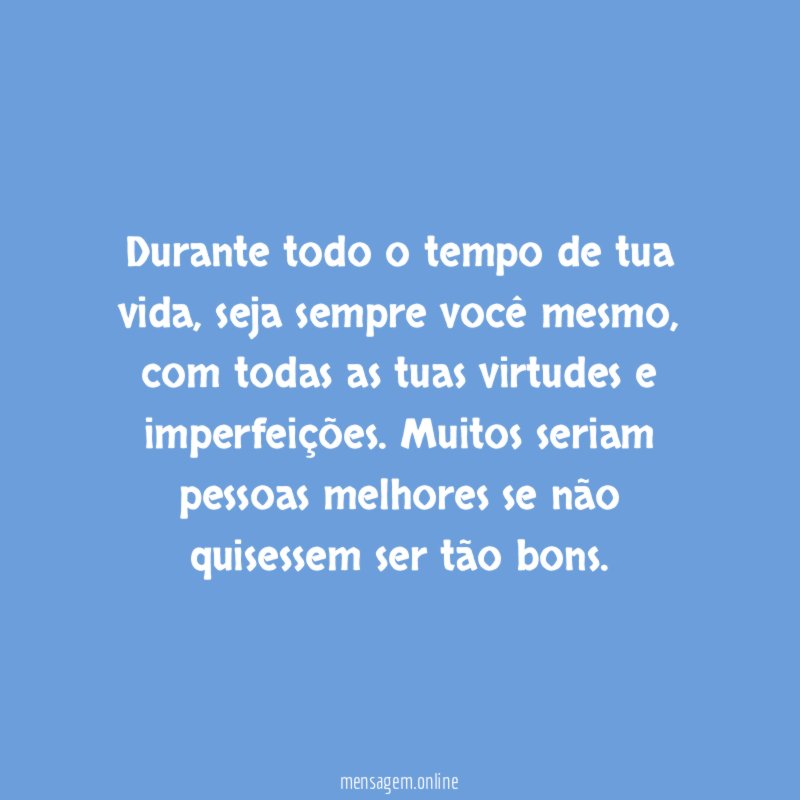 Durante todo o tempo de tua vida