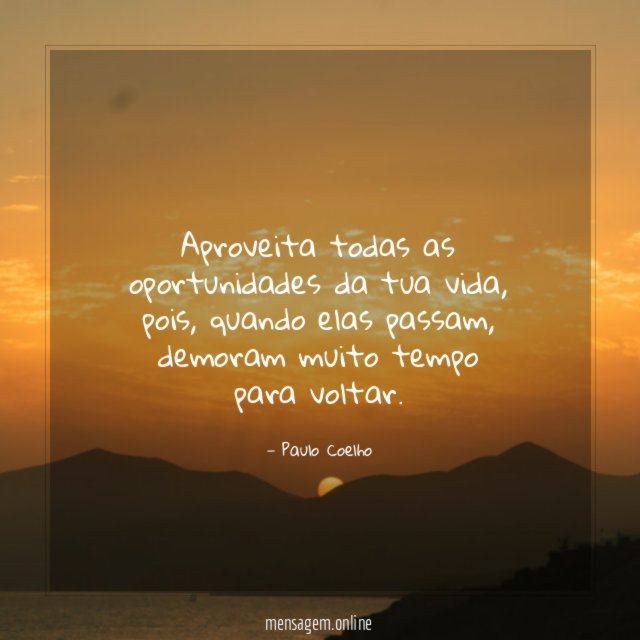 Aproveita todas as oportunidades da tua vida