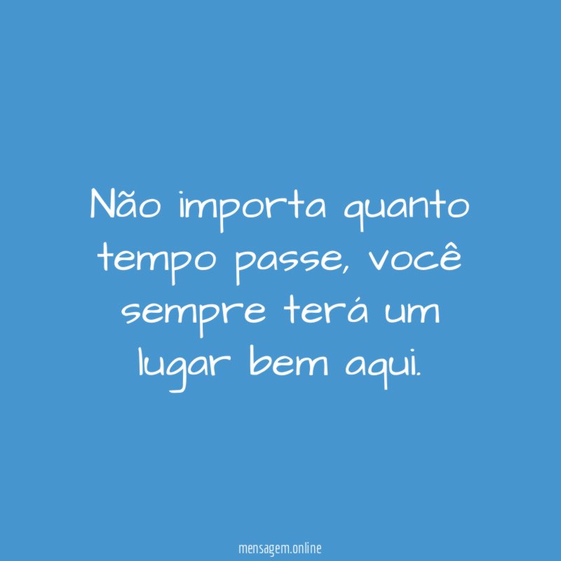 Não importa quanto tempo passe