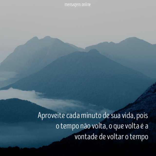 Aproveite cada minuto de sua vida
