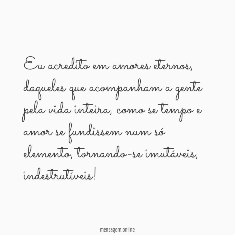 Eu acredito em amores eternos