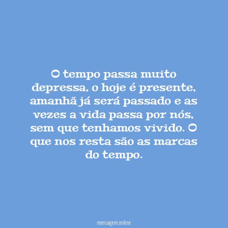 O tempo passa muito depressa