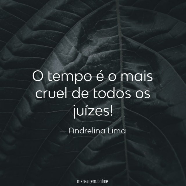 O tempo é o mais cruel de todos os juízes