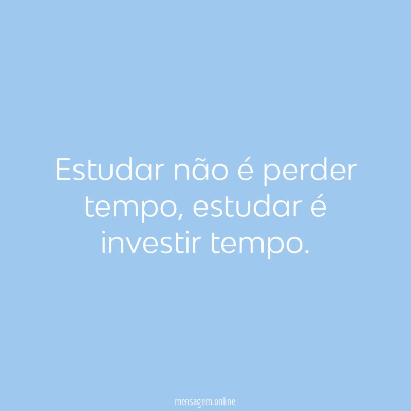 Estudar não é perder tempo