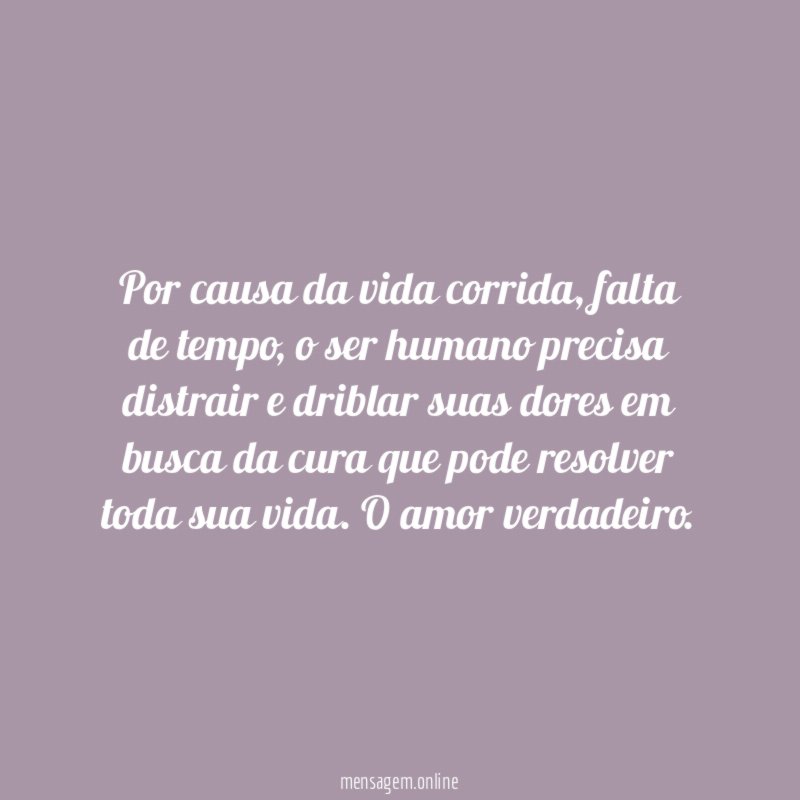 Por causa da vida corrida