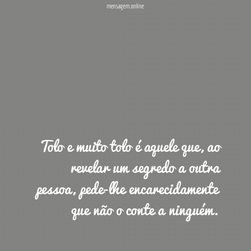 Tolo e muito tolo é aquele que