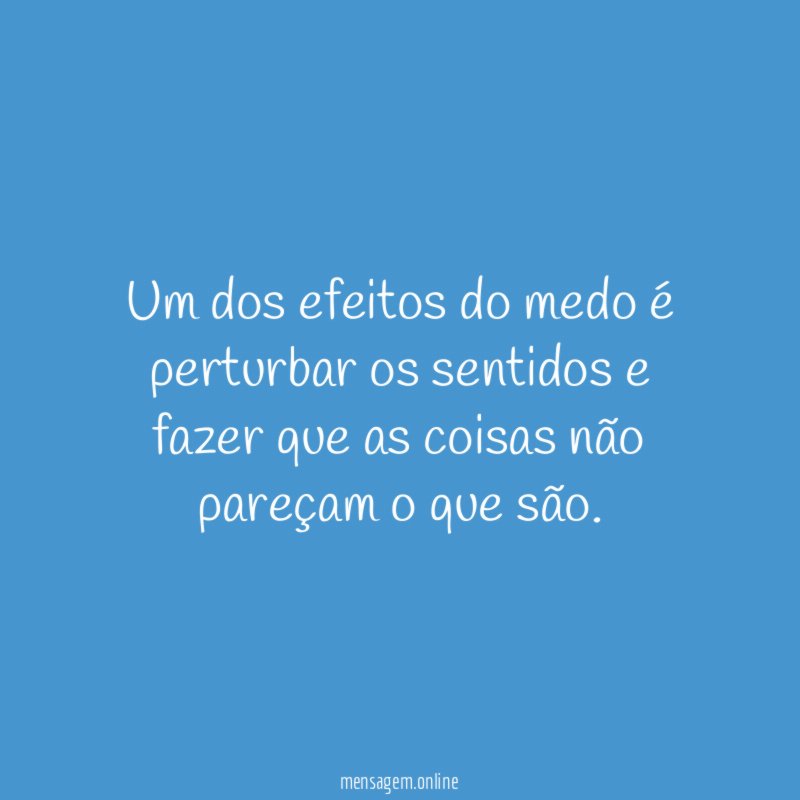 Um dos efeitos do medo é perturbar os