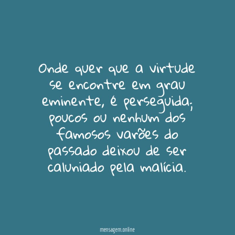 Onde quer que a virtude se encontre em grau eminente