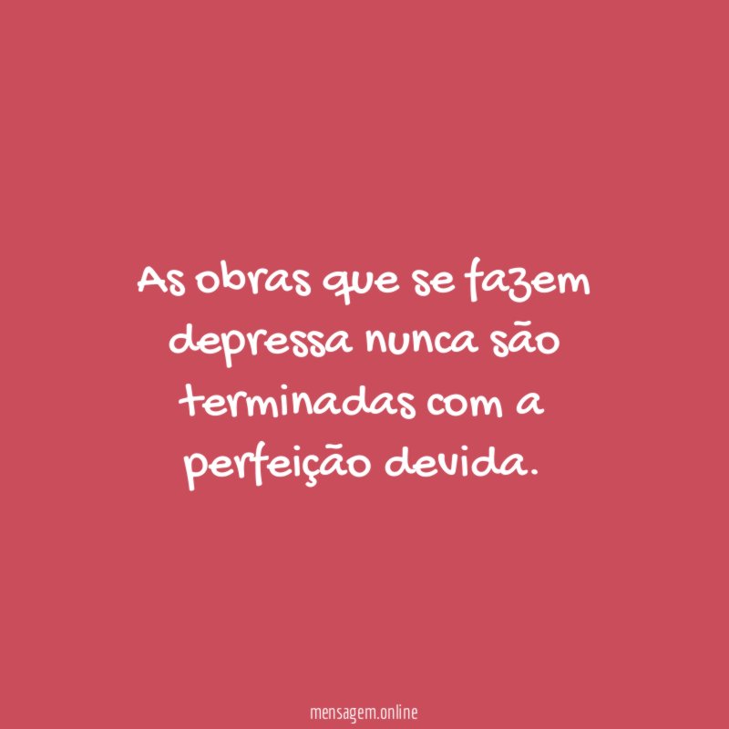 As obras que se fazem depressa nunca são