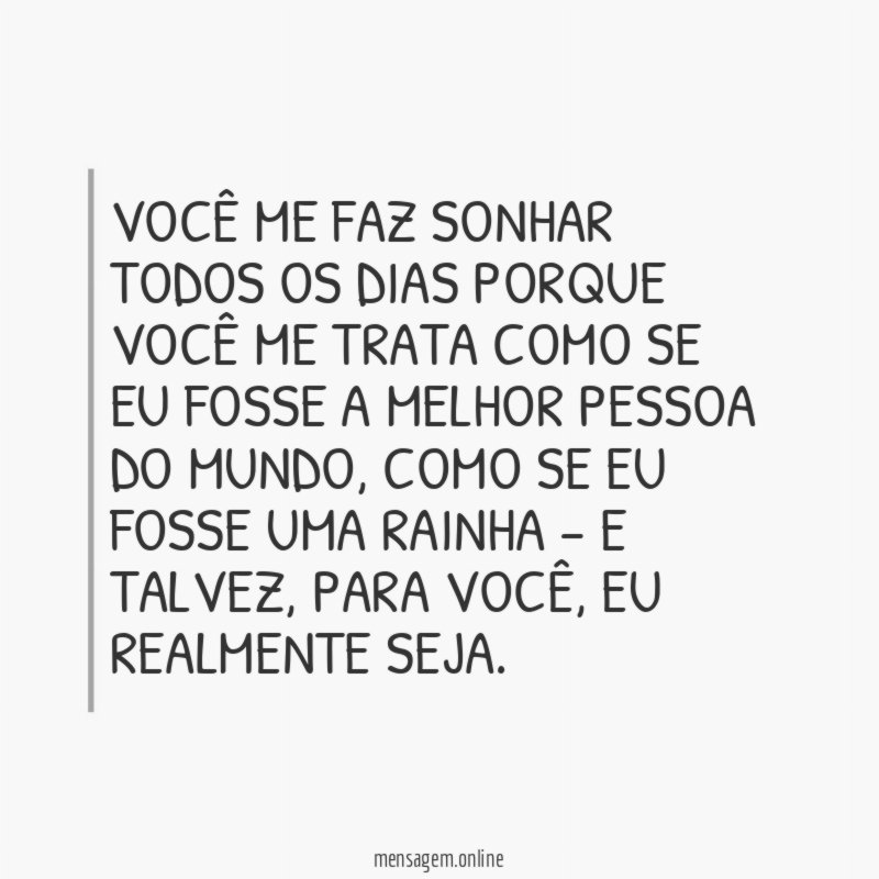 Você me trata como uma rainha