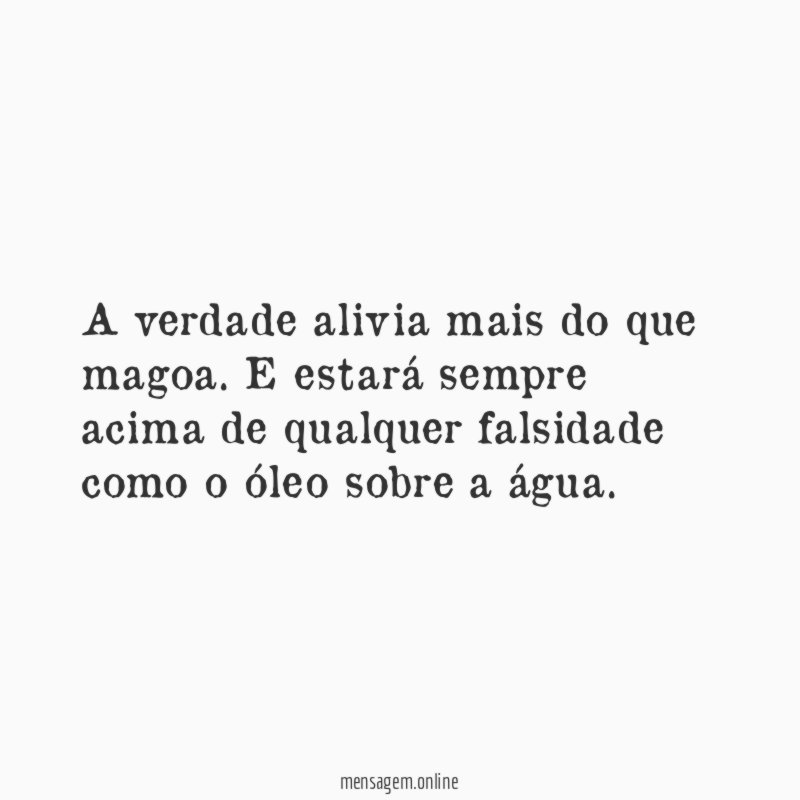 A verdade alivia mais do que magoa