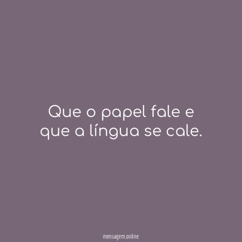 Que o papel fale e que a língua se cale