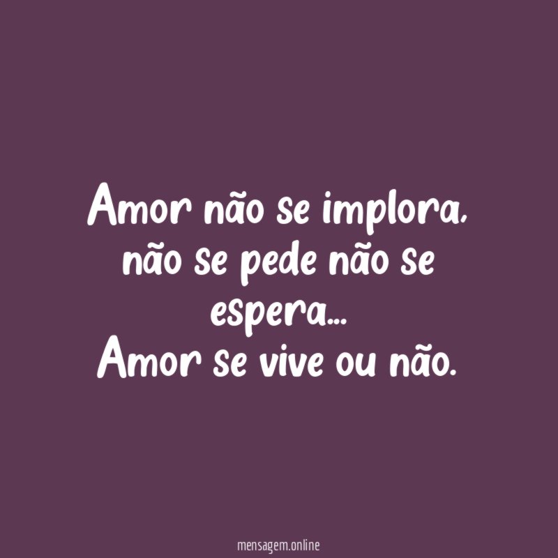 Amor não se implora