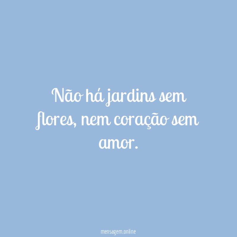 Não há jardins sem flores
