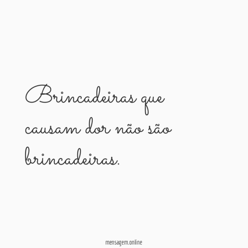 Brincadeiras que causam dor não são brincadeiras