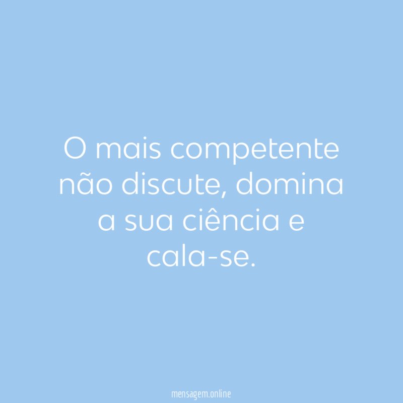 O mais competente não discute