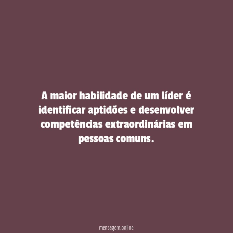 A maior habilidade de um líder é identificar