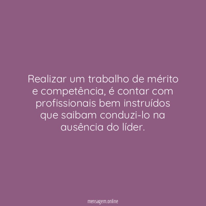 "Realizar um trabalho de mérito e competência