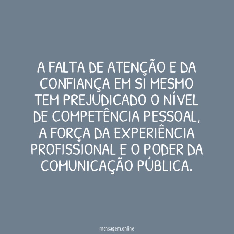 A falta de atenção e da confiança em