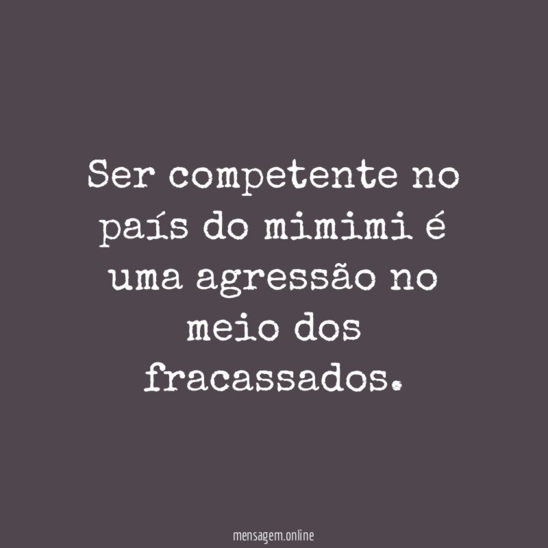 Ser competente no país do mimimi é uma