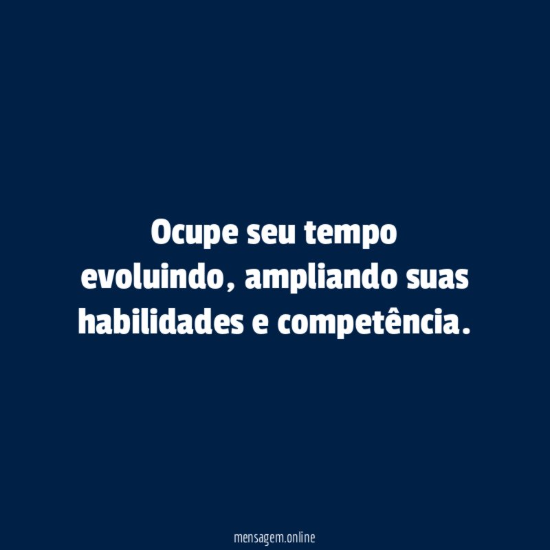 Ocupe seu tempo evoluindo