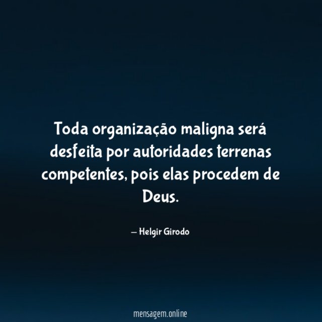 Toda organização maligna será desfeita por autoridades terrenas competentes