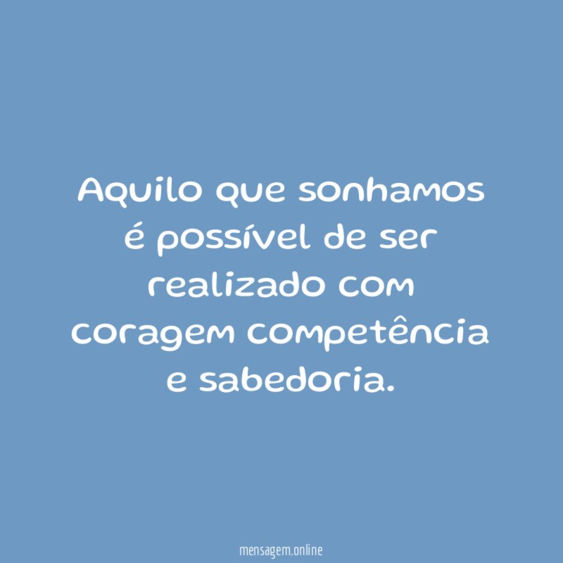 Aquilo que sonhamos é possível de ser realizado