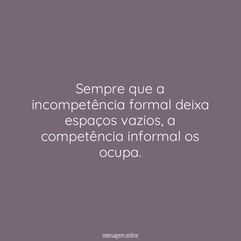 Sempre que a incompetência formal deixa espaços vazios